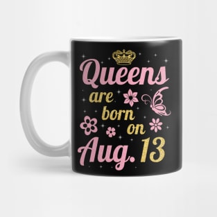 Queens Are Born On August 13 Happy Birthday To Me You Nana Mommy Sister Wife Daughter Mug